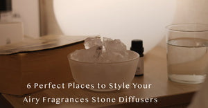 6 Perfect Places to Style Your Airy Fragrance Stone Diffusers