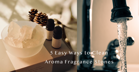 5 Easy Ways to Clean Aroma Fragrance Stones